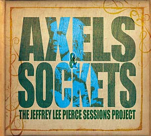 VARIOUS ARTISTS - AXELS & SOCKETS(THE JEFFREY LEE PIERCE SESSIONS PROJECT) 2LP