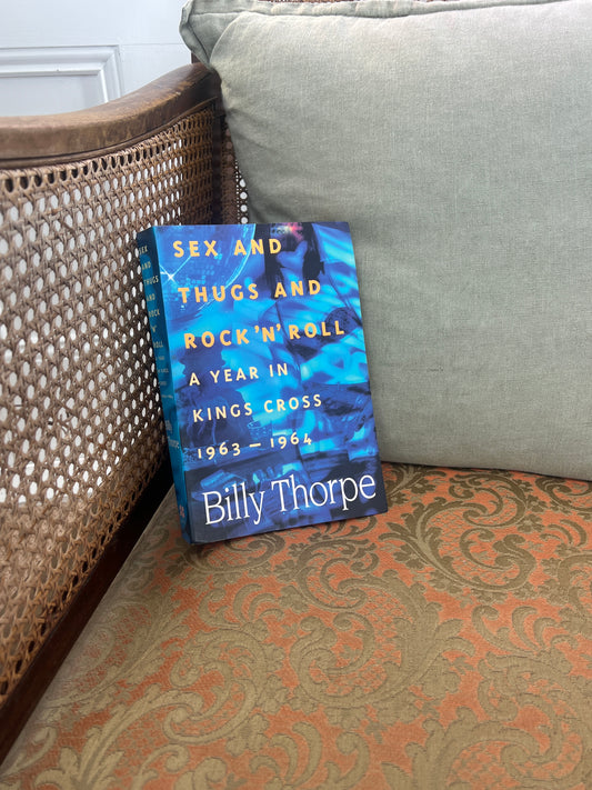 SEX AND THUGS AND ROCK ’N’ ROLL - A YEAR IN KINGS CROSS 1963-1964 BY BILLY THORPE