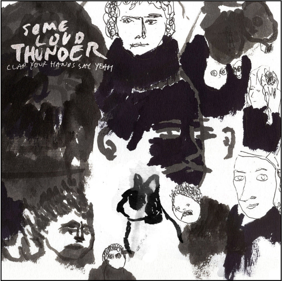 CLAP YOUR HANDS, SAY YEAH - SOME LOUD THUNDER (10TH ANNIVERSARY EDITION)