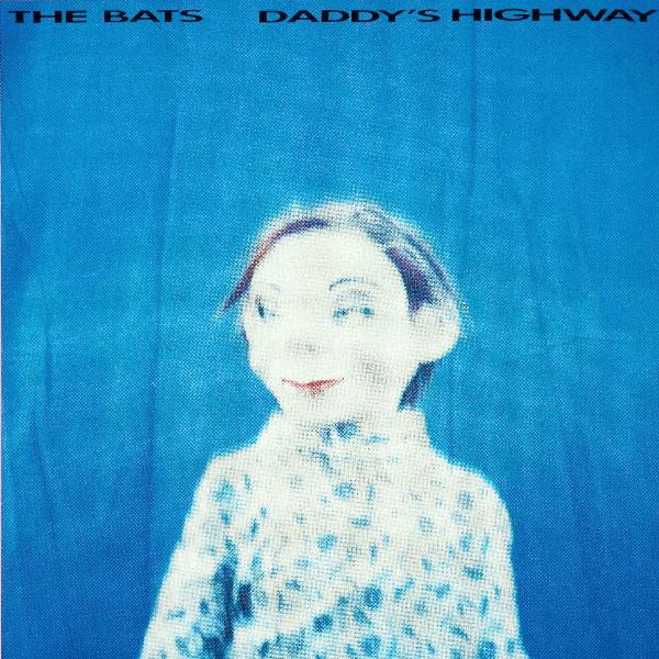 THE BATS - DADDY’S HIGHWAY