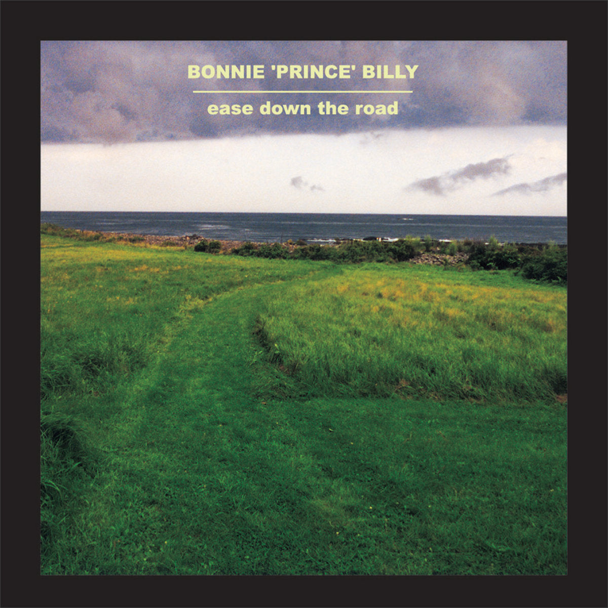 BONNIE "PRINCE" BILLY - EASE DOWN THE ROAD