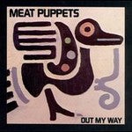MEAT PUPPETS - OUT OF MY WAY