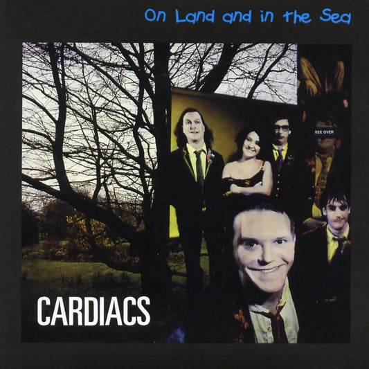 CARDIACS - ON LAND AND IN THE SEA