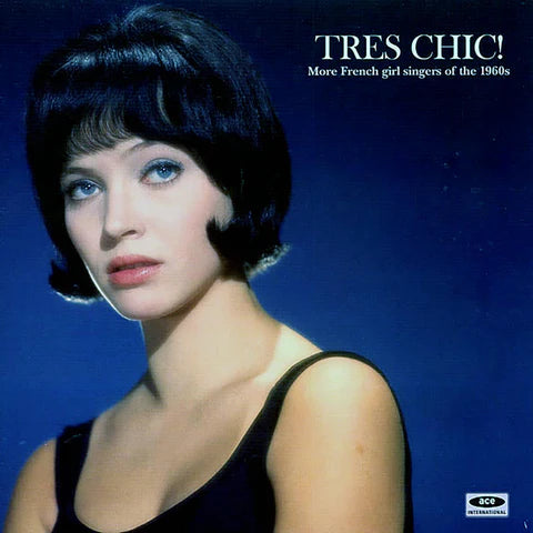 TRES CHIC! - MORE FRENCH GIRL SINGERS OF THE ’60’S