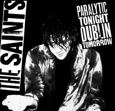 THE SAINTS - PARALYTIC TONIGHT, DUBLIN TOMORROW