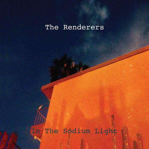 THE RENDERERS - IN THE SODIUM LIGHT