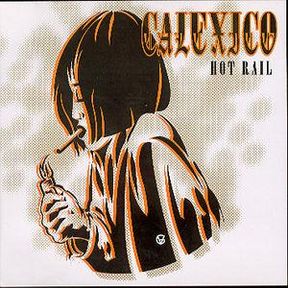 CALEXICO - HOT RAIL