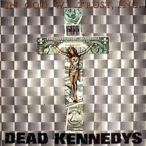 DEAD KENNEDYS - IN GOD WE TRUST