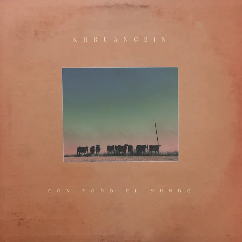 KHRUANGHBIN - CON TODO EL MUNDO