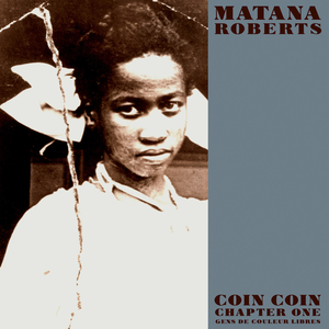 MATANA ROBERTS - COIN COIN CHAPTER ONE; GENS DE COULEUR LIBRES