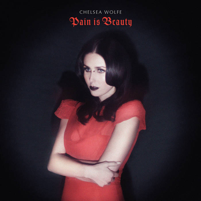 CHELSEA WOLFE - PAIN IS BEAUTY