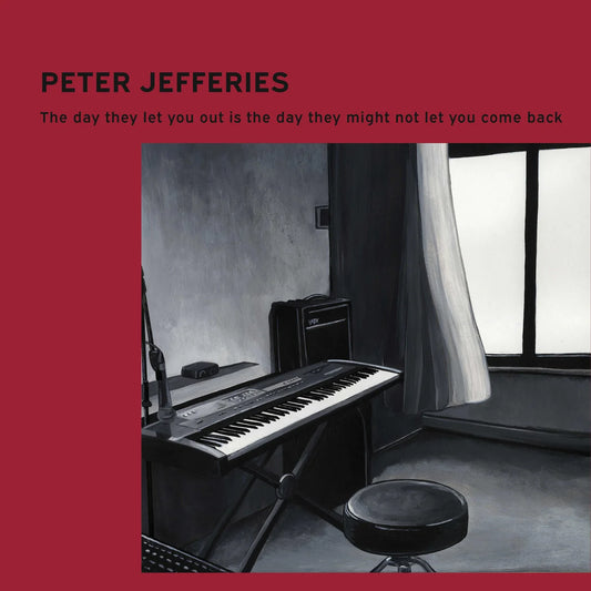 PETER JEFFRIES - THE DAY THEY LET YOU OUT IS THE DAY THEY MIGHT NOT LET YOU COME BACK