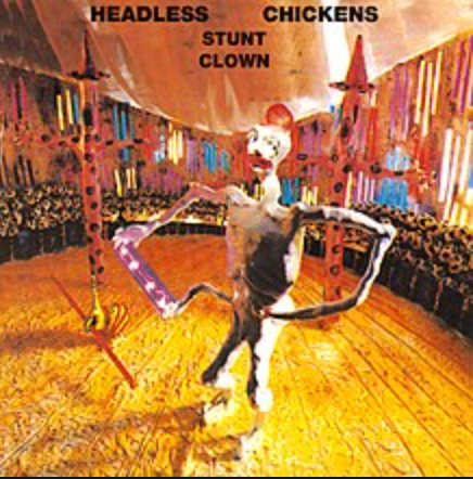 HEADLESS CHICKENS - STUNT CLOWN