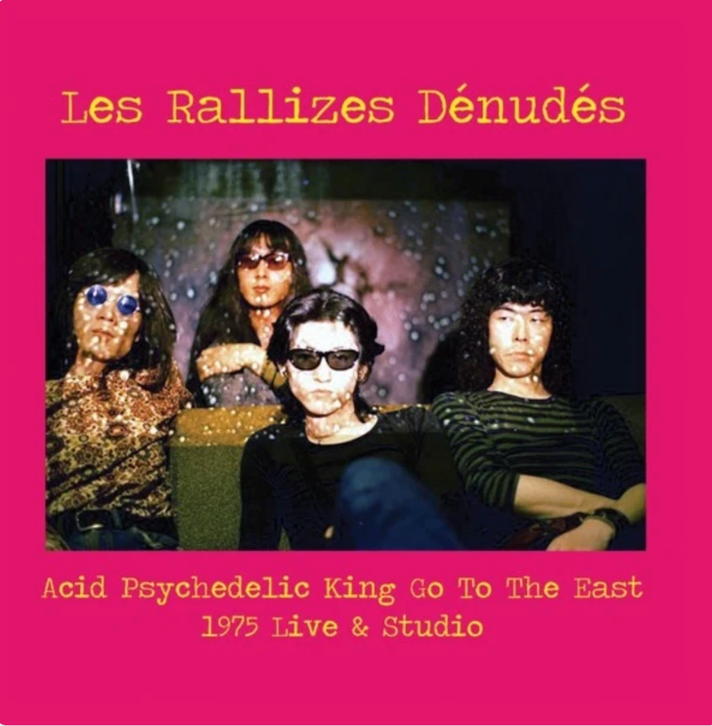 LES RALLIZES DENUDES - ACID PSYCHEDELIC KING GO TO THE EAST