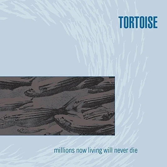 TORTOISE - MILLIONS NOW LIVING