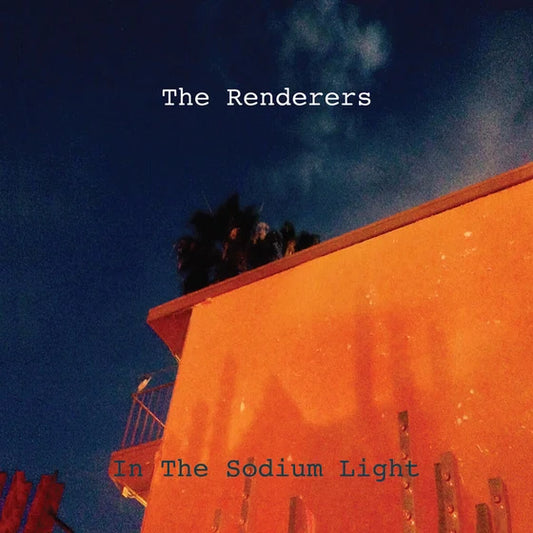THE RENDERERS - IN THE SODIUM LIGHT