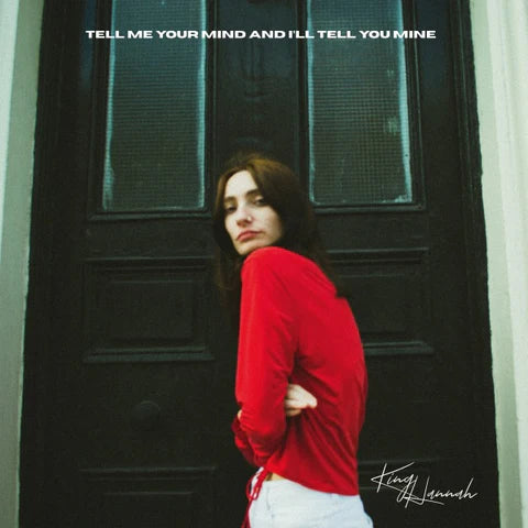 KING HANNAH - TELL ME YOUR MIND AND I’LL TELL YOU MINE (LTD EDITION)