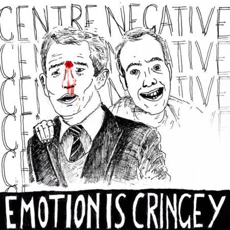 CENTRE NEGATIVE - EMOTION IS CRINGEY