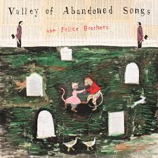 THE FELICE BROTHERS - VALLEY OF ABANDONED SONGS