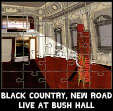 BLACK COUNTRY, NEW ROAD - LIVE AT BUSH HALL