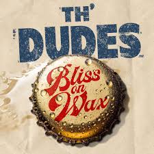 TH’ DUDES - BLISS ON WAX