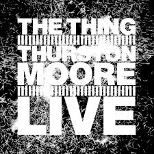 THE THING W. THURSTON MOORE - LIVE