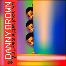 DANNY BROWN - UKNOWHATIMSAYIN