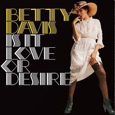 BETTY DAVIS - IS IT LOVE OR DESIRE?