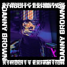 DANNY BROWN - ATROCITY EXHIBITION