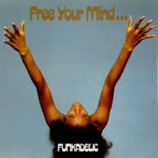 FUNKADELIC - FREE YOUR MIND AND YOUR ASS WILL FOLLOW