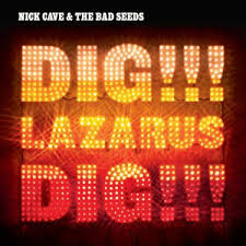 NICK CAVE & THE BAD SEEDS - DIG LAZARUS DIG