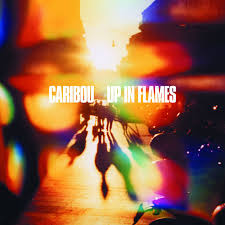 CARIBOU - UP IN FLAMES