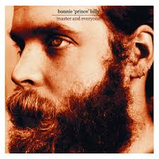 BONNIE “PRINCE” BILLY - MASTER AND EVERYONE