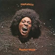 FUNKADELIC - MAGGOT BRAIN