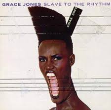 GRACE JONES - SLAVE TO THE RHYTHM