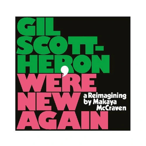 GIL SCOT-HERON - WE’RE NEW AGAIN - A REIMAGINING BY MAKAYA MCCRAVEN