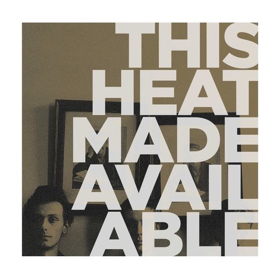 THIS HEAT - MADE AVAILABLE